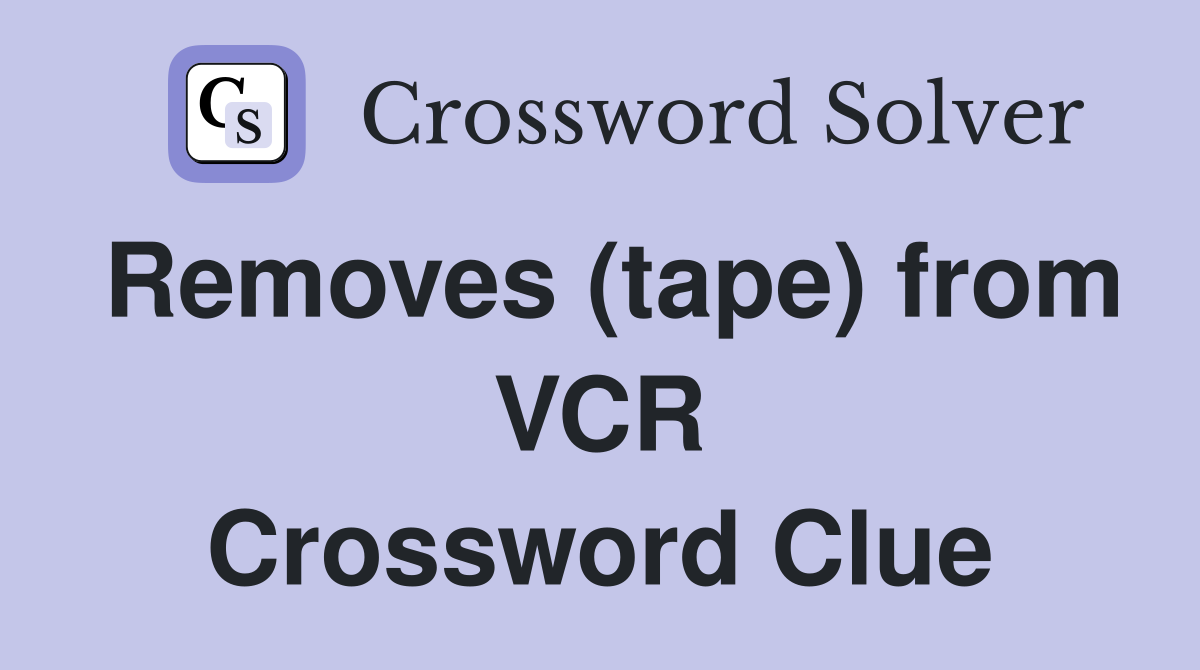 Removes (tape) from VCR Crossword Clue
