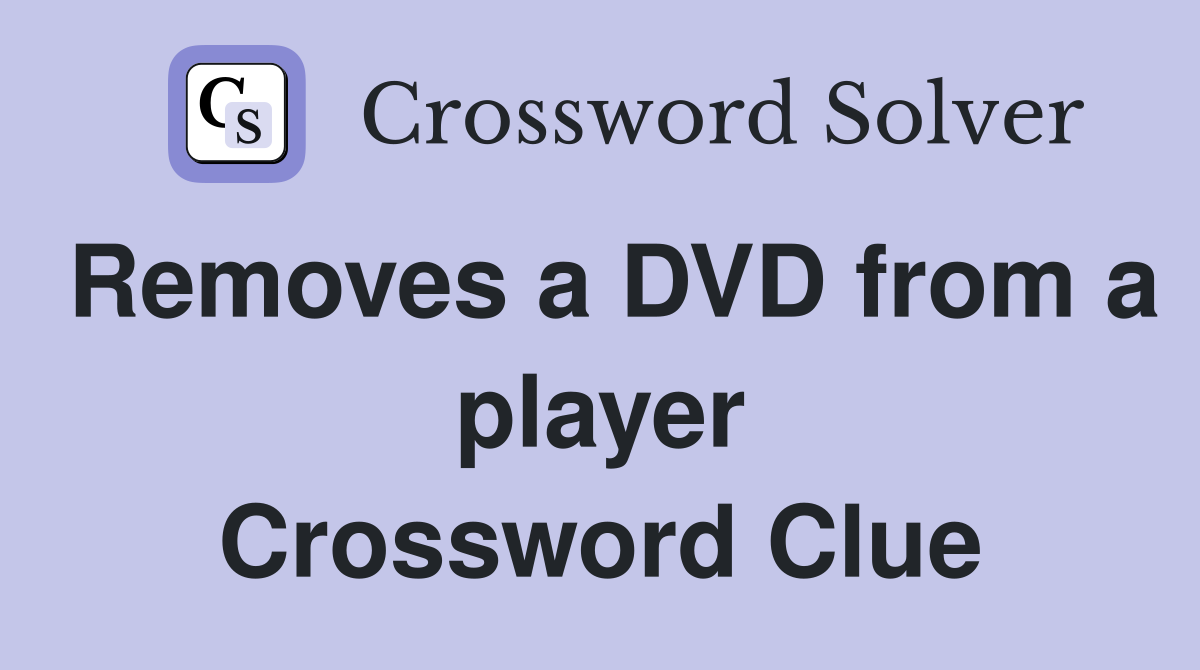 Removes a DVD from a player Crossword Clue