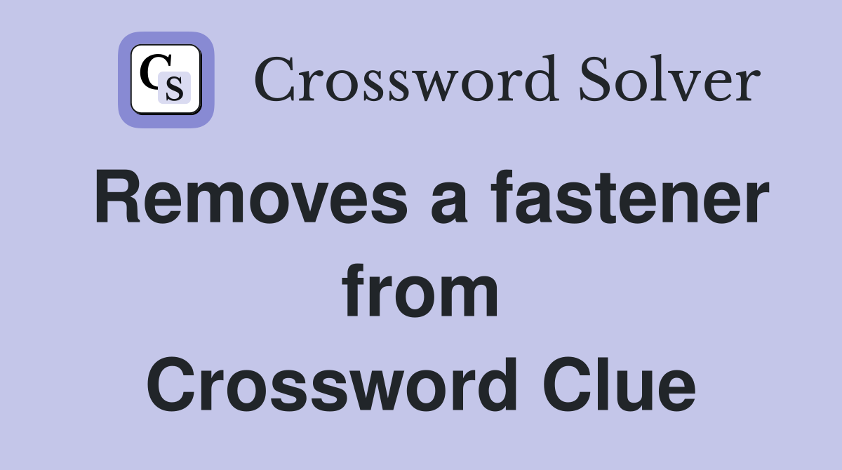 Removes a fastener from Crossword Clue