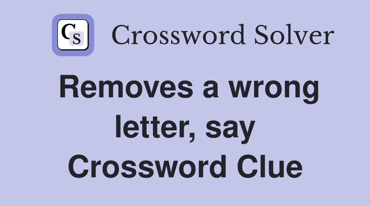 Removes a wrong letter, say Crossword Clue