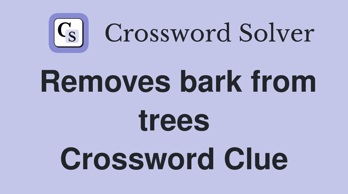Removes bark from trees Crossword Clue