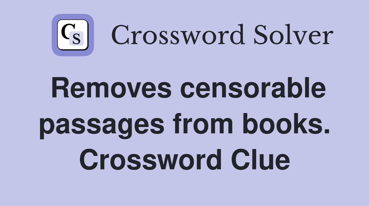 Removes censorable passages from books. Crossword Clue