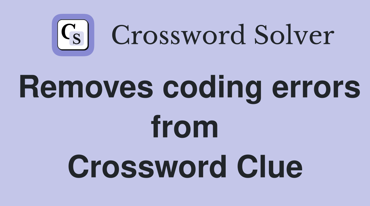 Removes coding errors from Crossword Clue