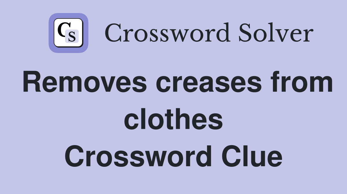 Removes creases from clothes Crossword Clue