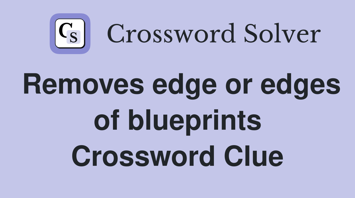 Removes edge or edges of blueprints Crossword Clue