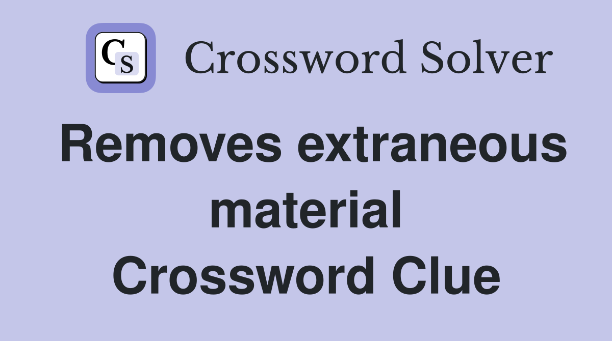 Removes extraneous material Crossword Clue