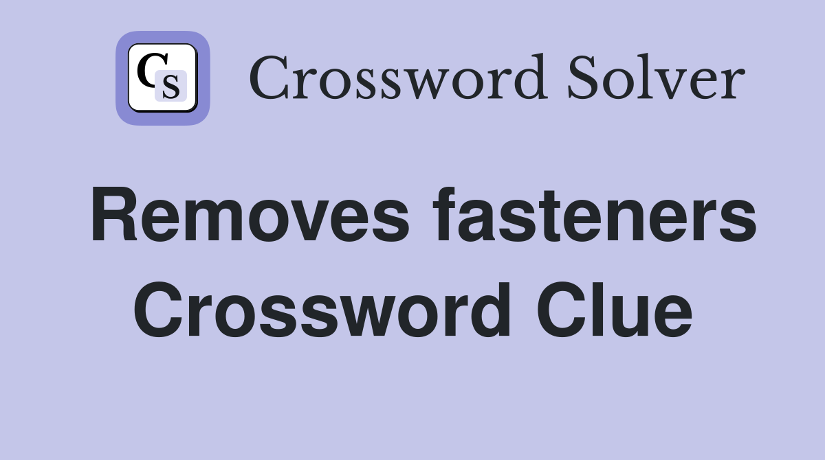 Removes fasteners Crossword Clue
