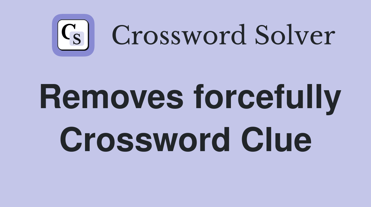 Removes forcefully Crossword Clue
