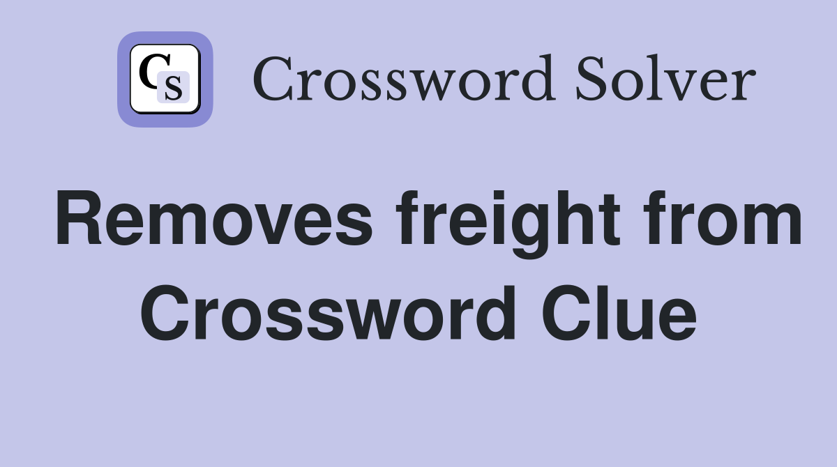 Removes freight from Crossword Clue