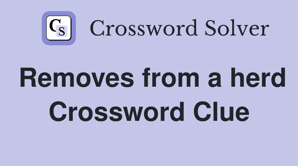 Removes from a herd Crossword Clue
