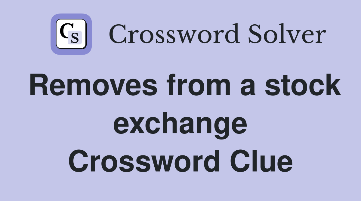 Removes from a stock exchange Crossword Clue