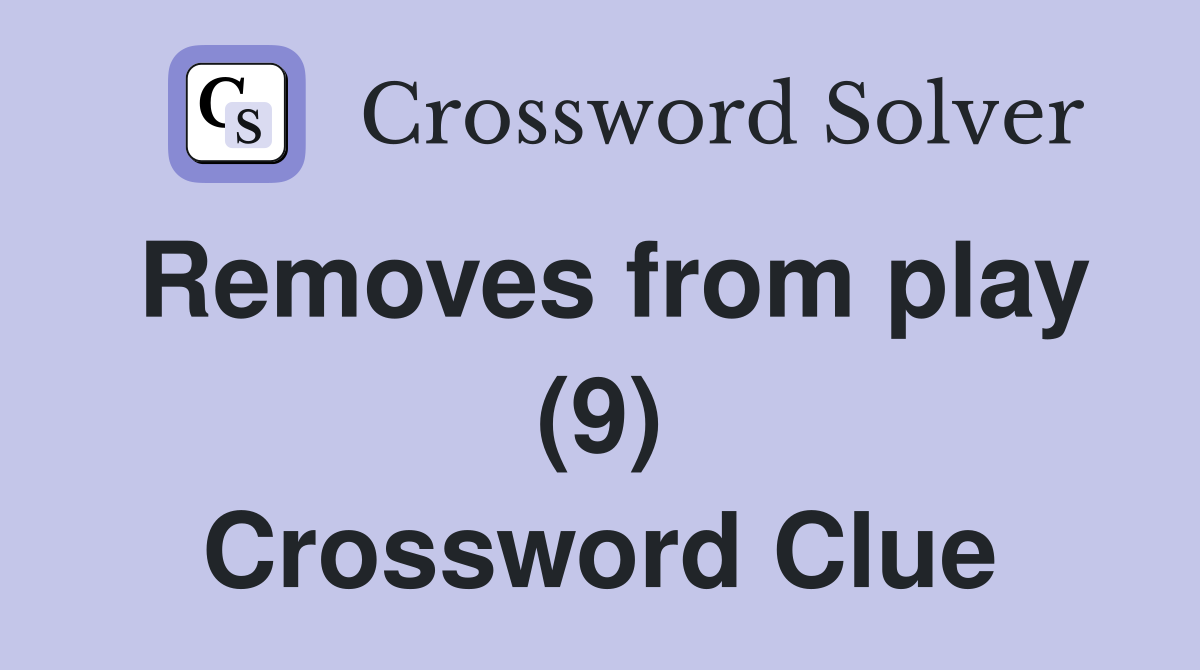 Removes from play (9) Crossword Clue