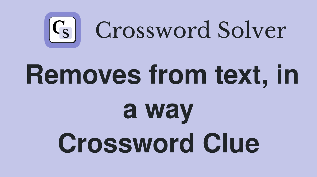 Removes from text, in a way Crossword Clue