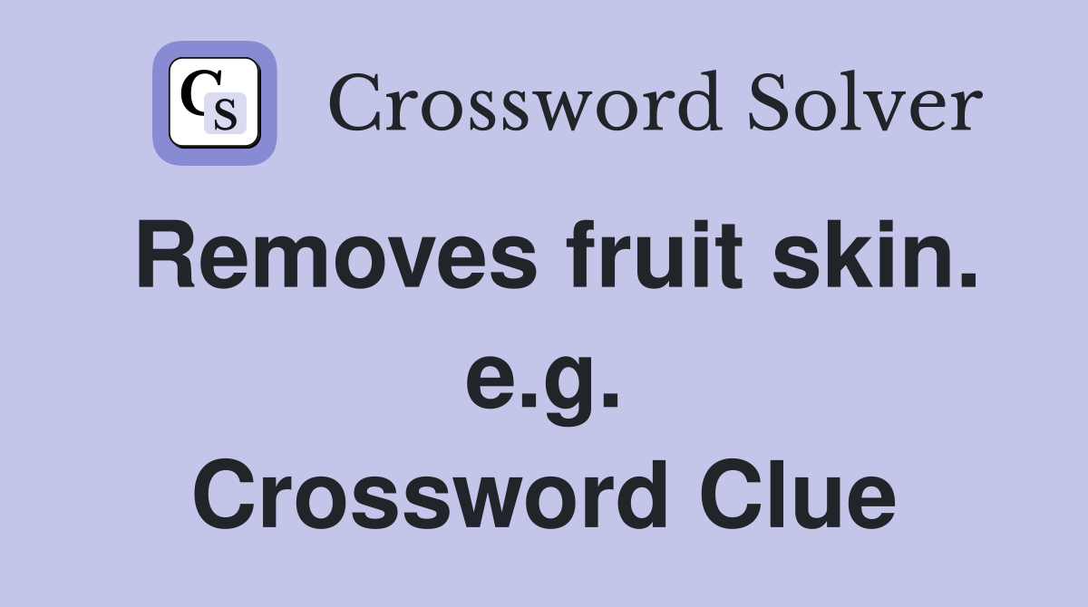 Removes fruit skin. e.g. Crossword Clue