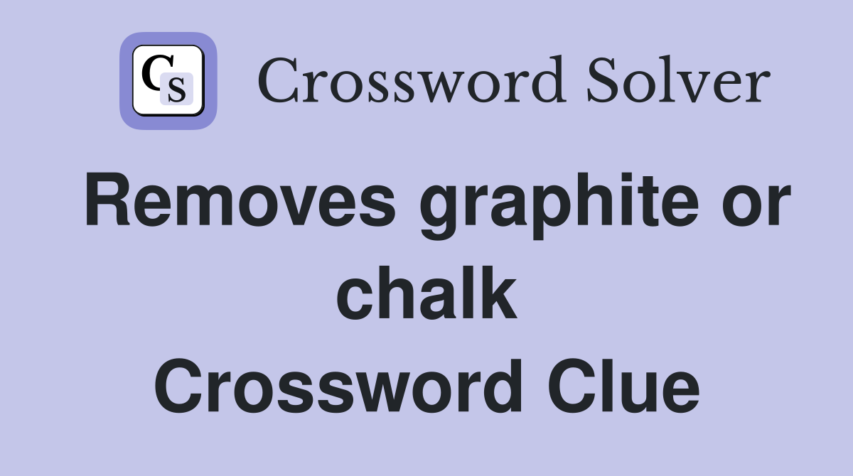 Removes graphite or chalk Crossword Clue