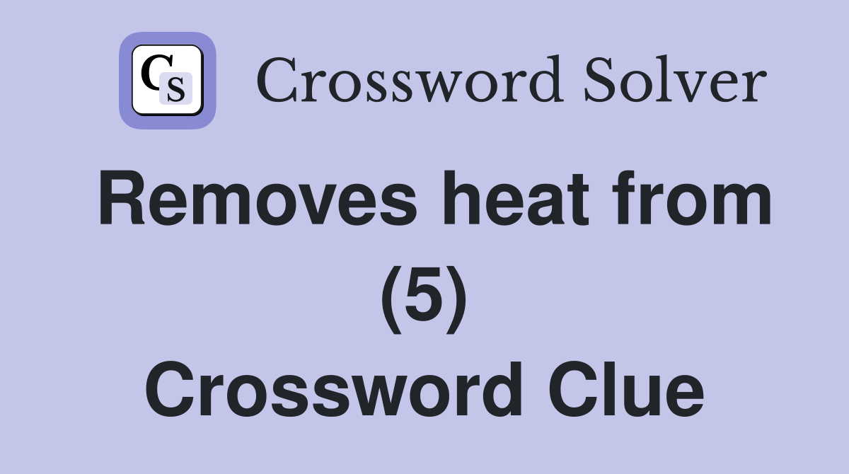 Removes heat from (5) Crossword Clue