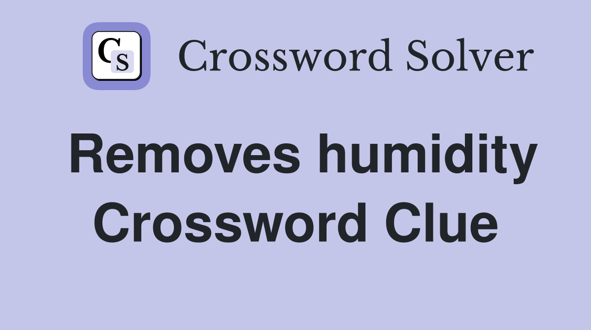 Removes humidity Crossword Clue