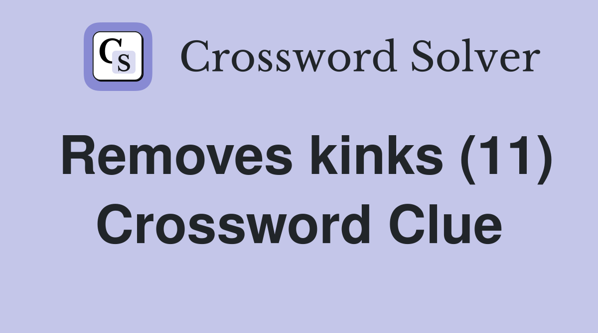 Removes kinks (11) Crossword Clue