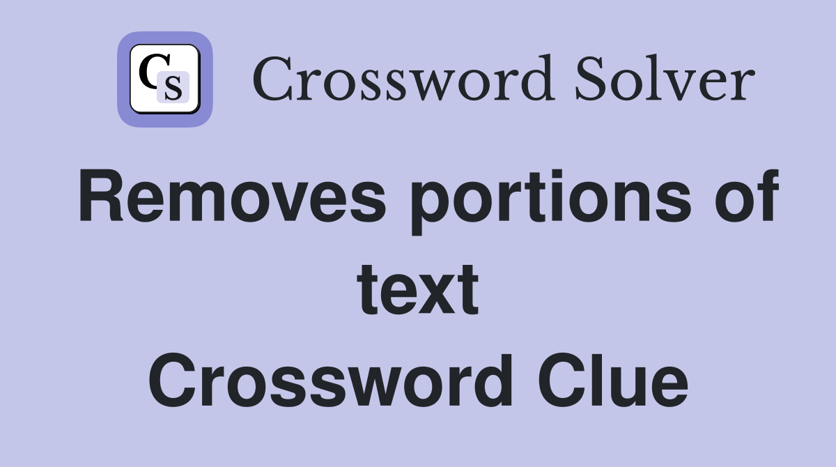 Removes portions of text Crossword Clue