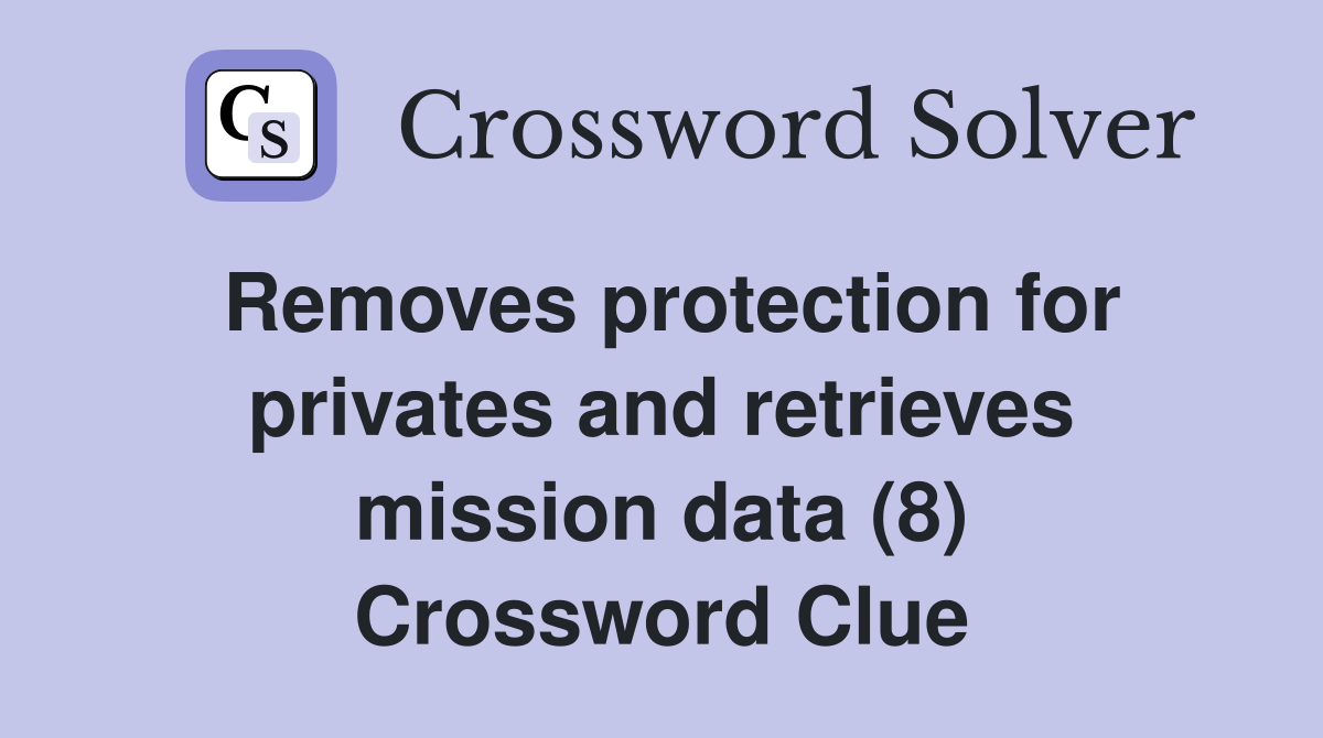 Removes protection for privates and retrieves mission data (8) Crossword Clue