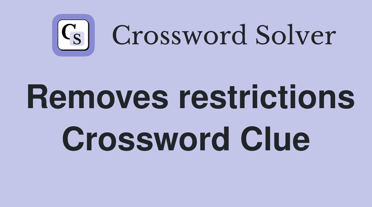 Removes restrictions Crossword Clue