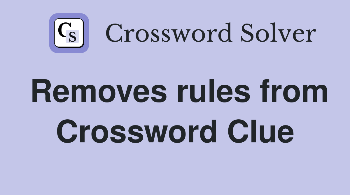 Removes rules from Crossword Clue