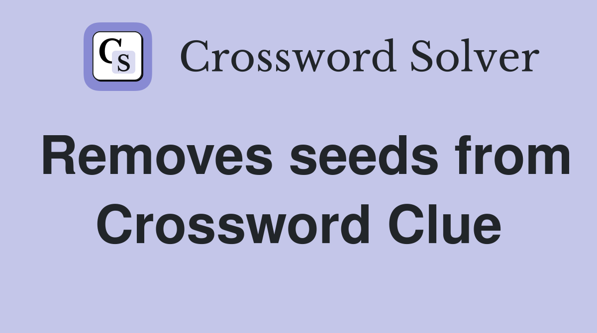 Removes seeds from Crossword Clue
