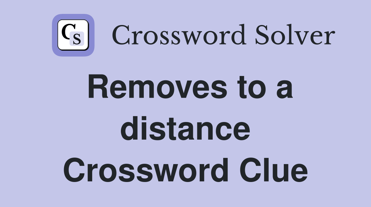 Removes to a distance Crossword Clue