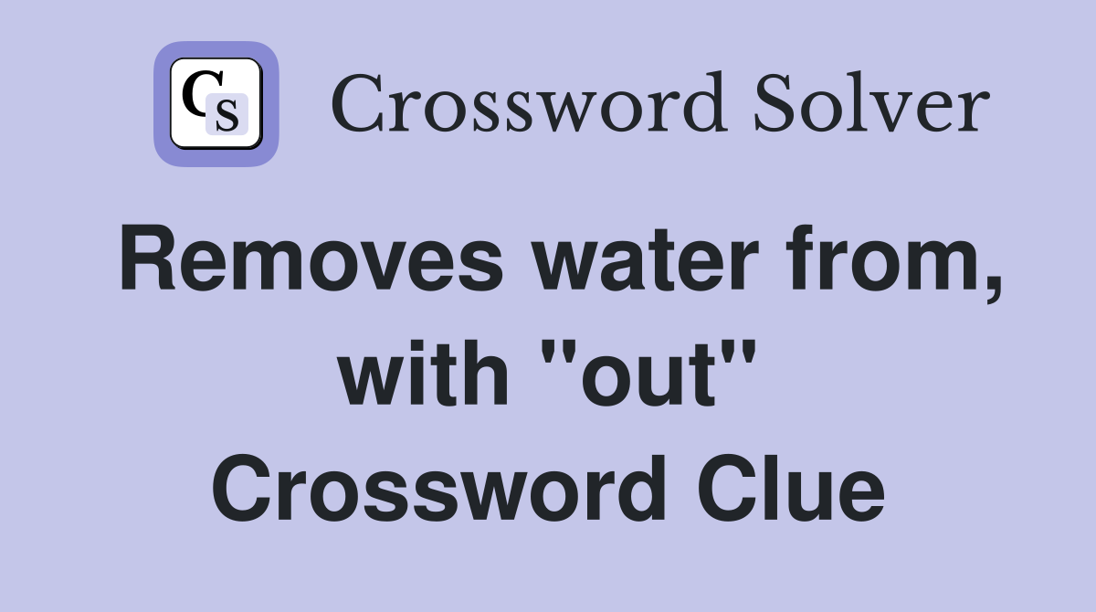 Removes water from, with "out" Crossword Clue