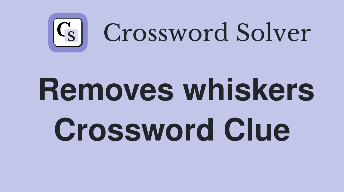 Removes whiskers Crossword Clue