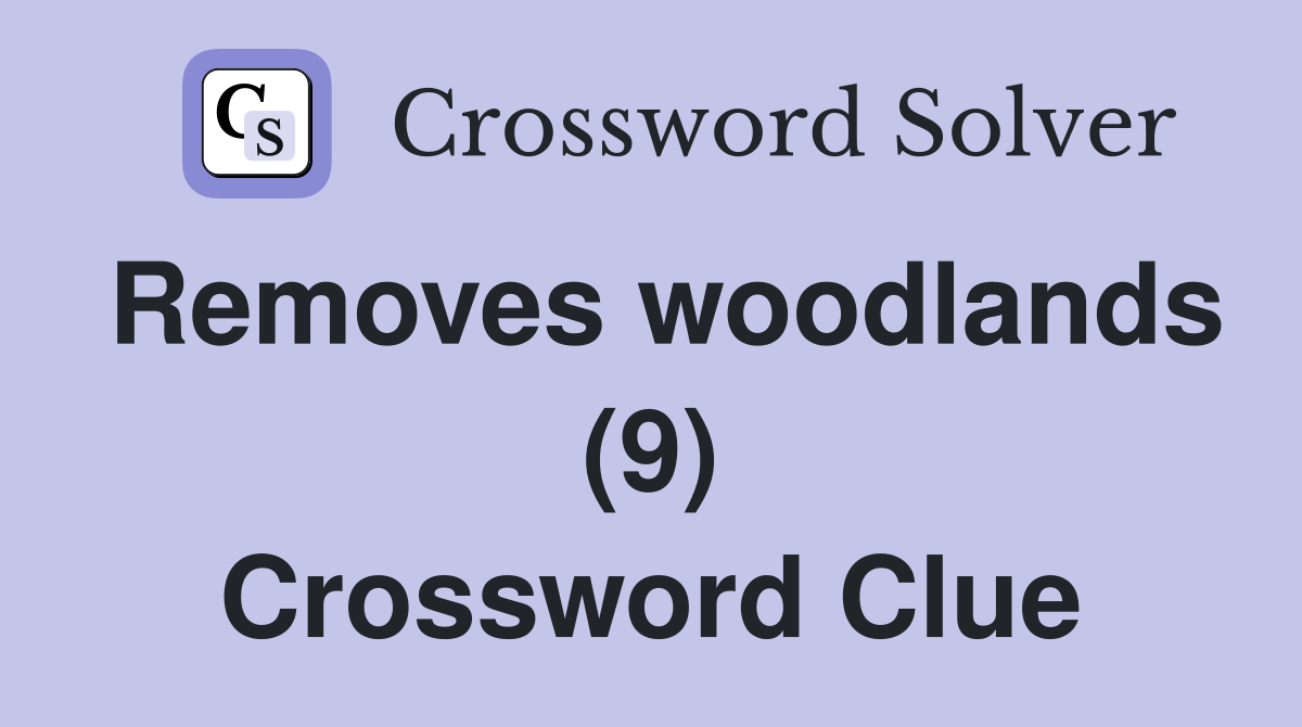 Removes woodlands (9) Crossword Clue