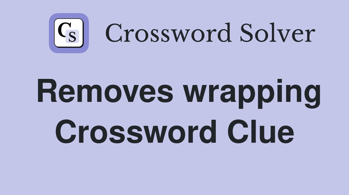 Removes wrapping Crossword Clue