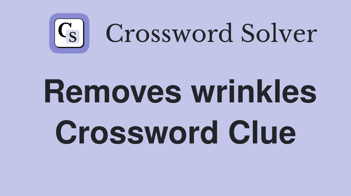 Removes wrinkles Crossword Clue