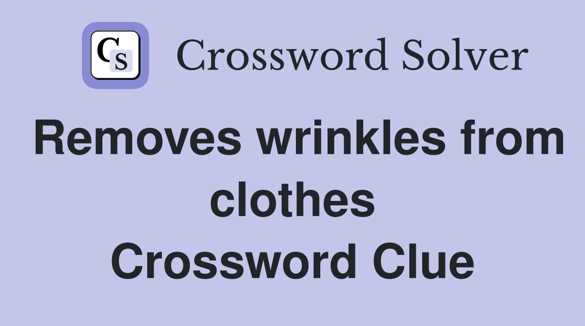 Removes wrinkles from clothes Crossword Clue