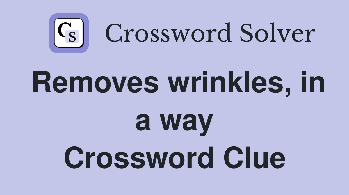 Removes wrinkles, in a way Crossword Clue