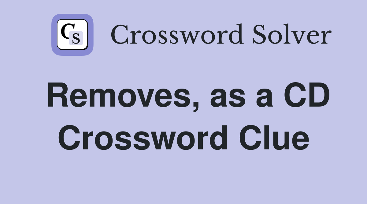 Removes, as a CD Crossword Clue