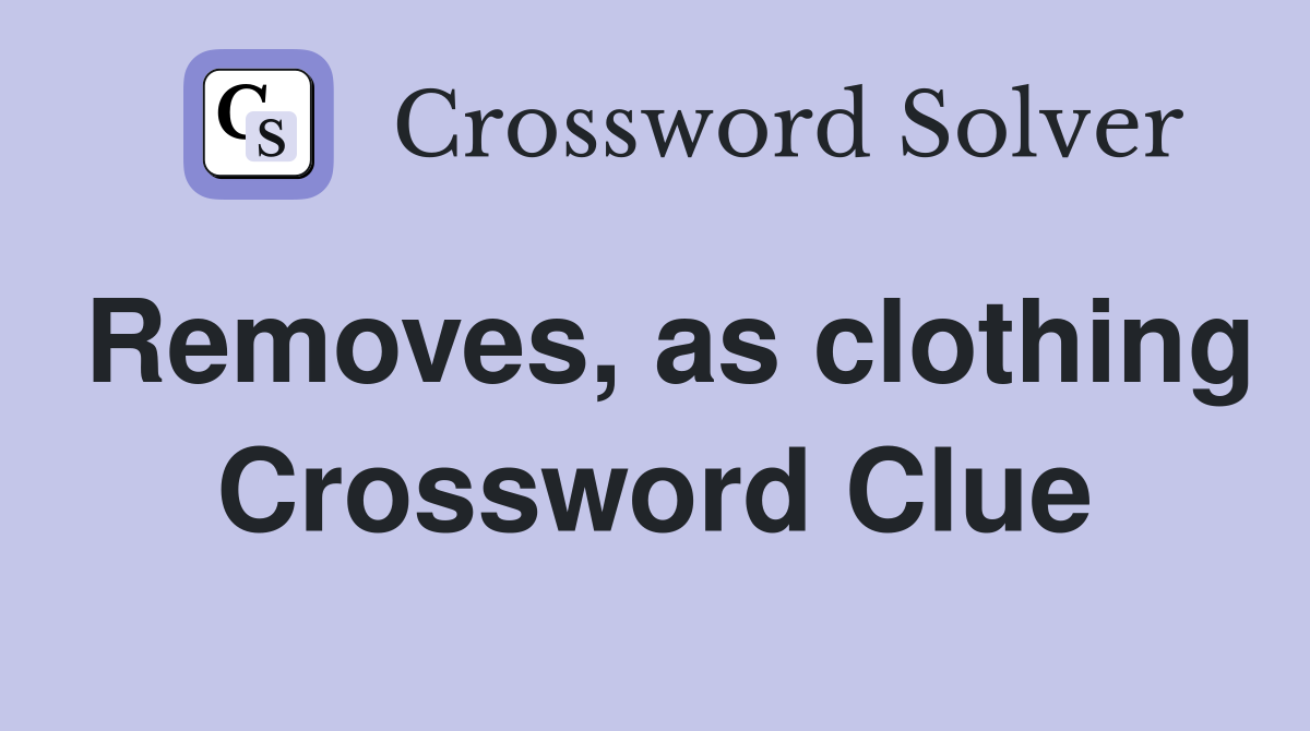 Removes, as clothing Crossword Clue