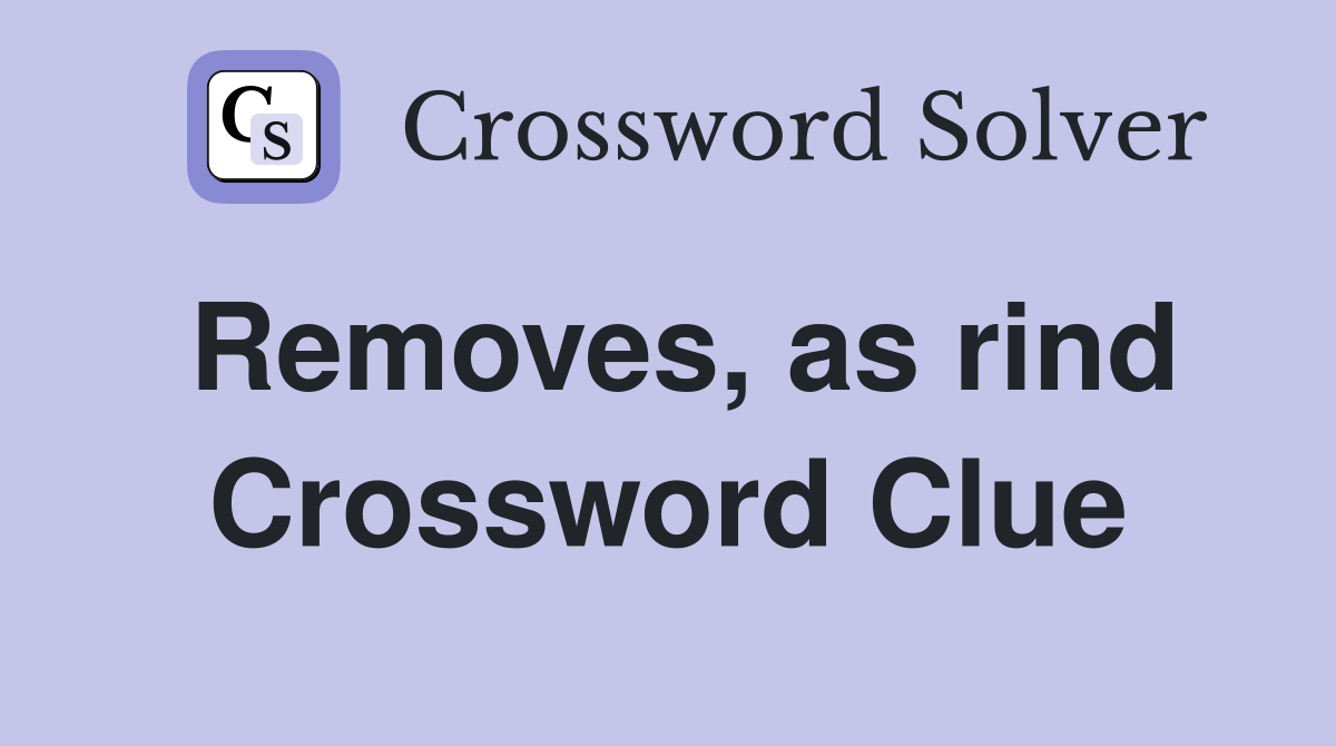 Removes, as rind Crossword Clue
