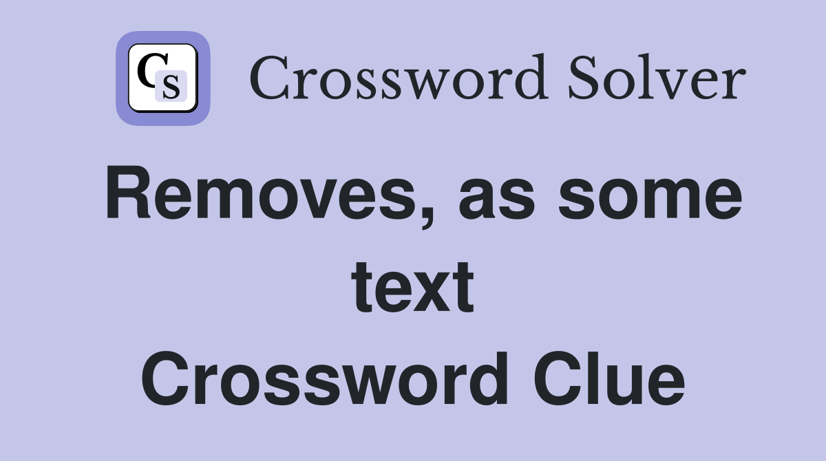 Removes, as some text Crossword Clue