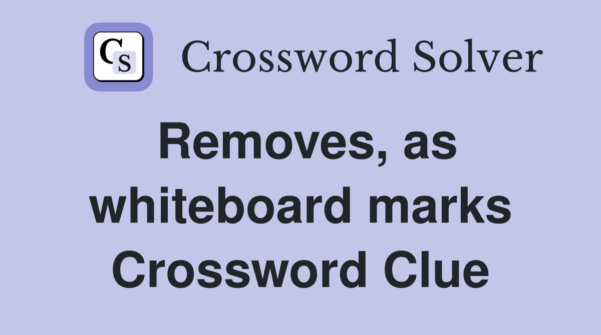 Removes, as whiteboard marks Crossword Clue