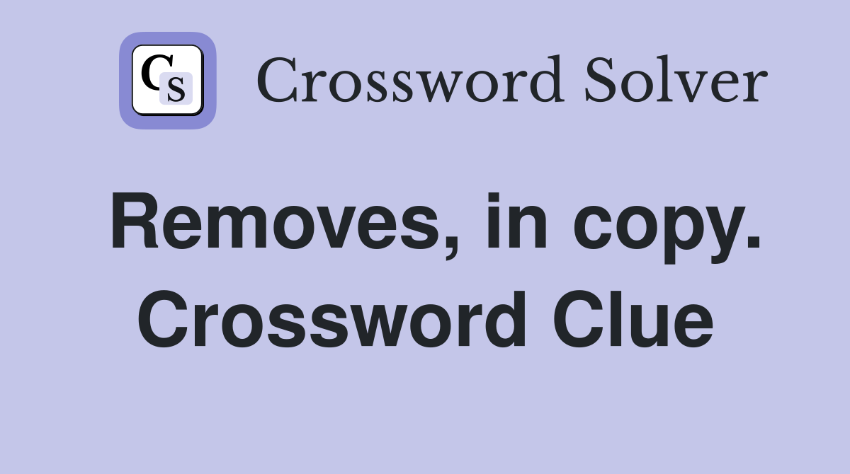 Removes, in copy. Crossword Clue