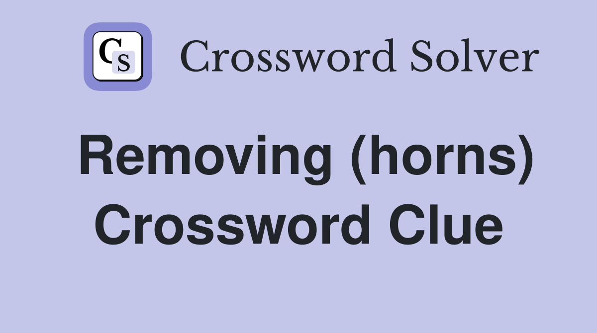 Removing (horns) Crossword Clue