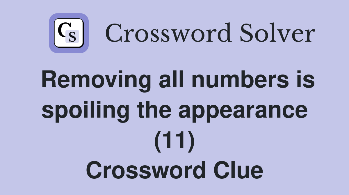 Removing all numbers is spoiling the appearance (11) Crossword Clue