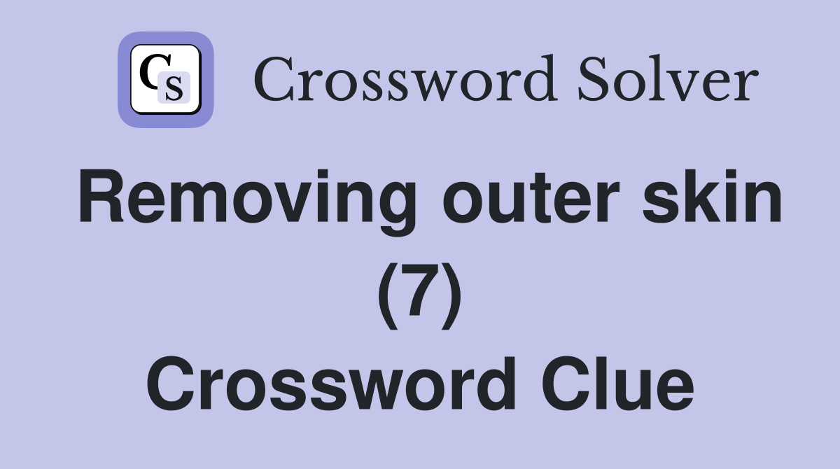 Removing outer skin (7) Crossword Clue