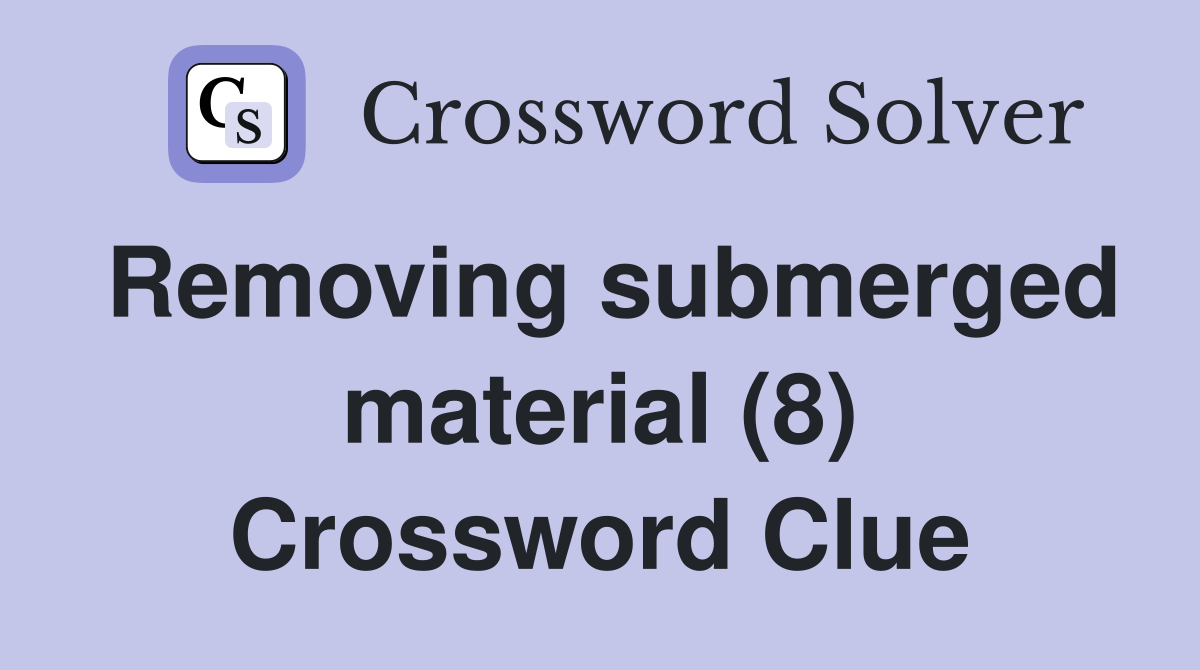 Removing submerged material (8) Crossword Clue
