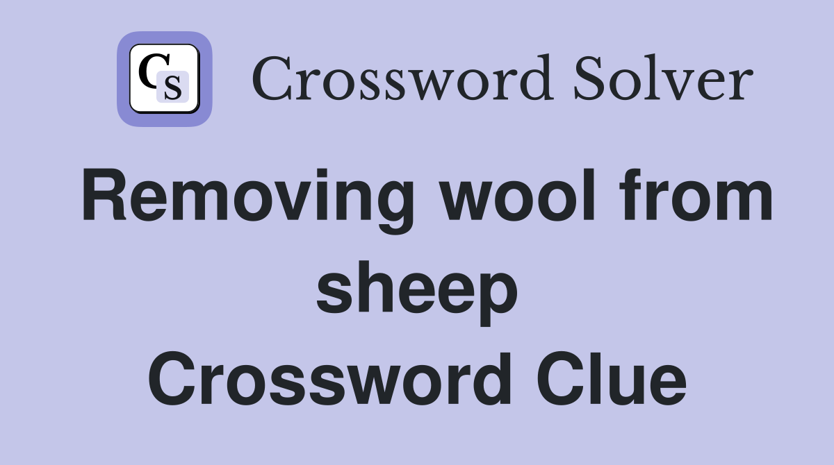 Removing wool from sheep Crossword Clue