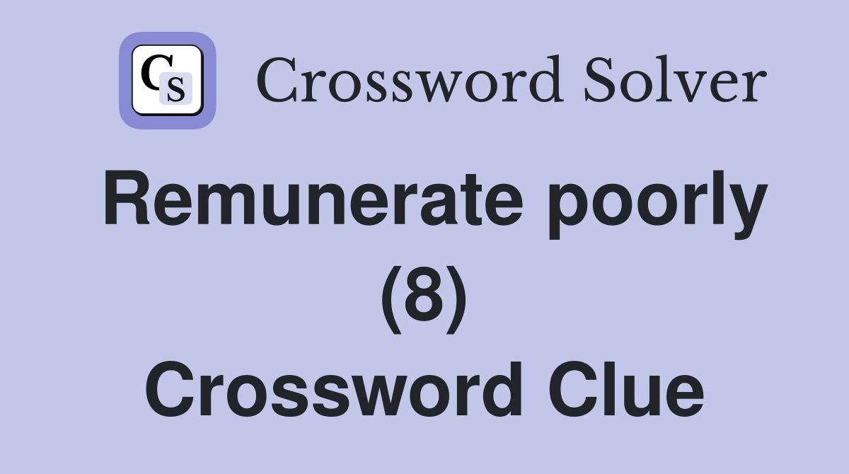 Remunerate poorly (8) Crossword Clue