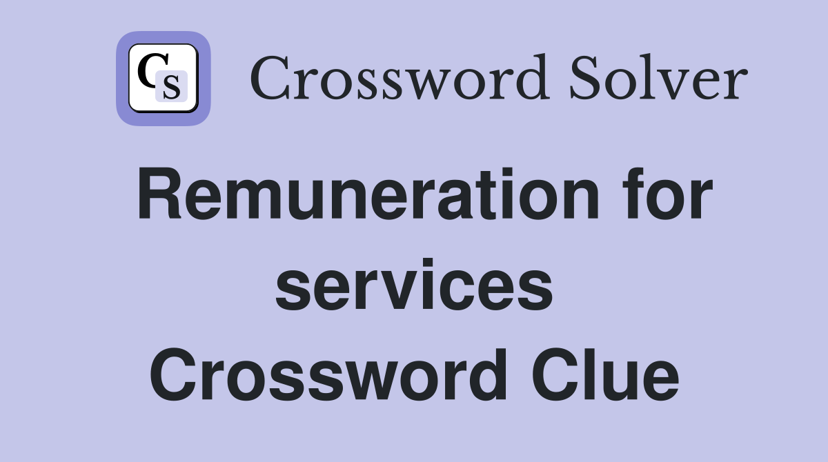 Remuneration for services Crossword Clue