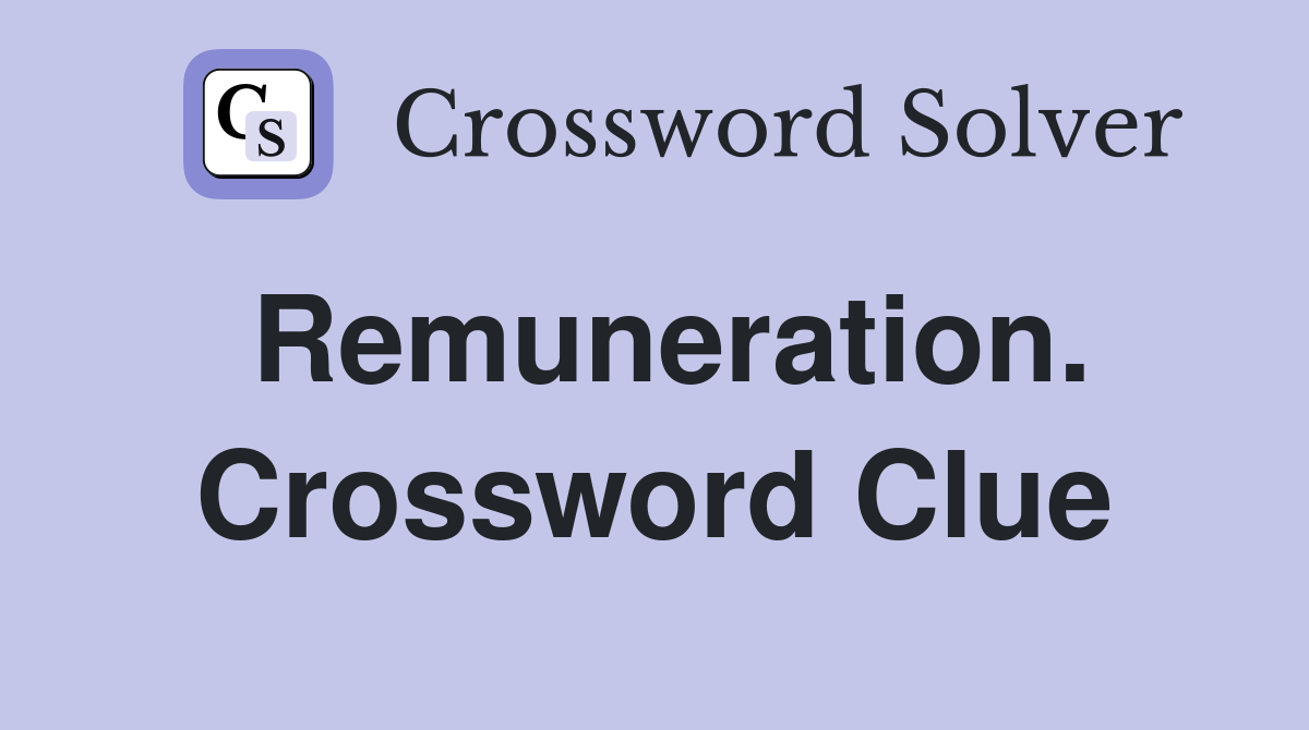 Remuneration. Crossword Clue