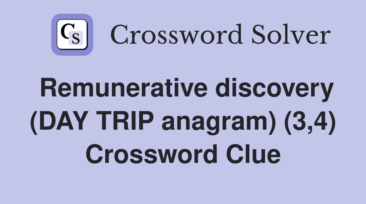 Remunerative discovery (DAY TRIP anagram) (3,4) Crossword Clue